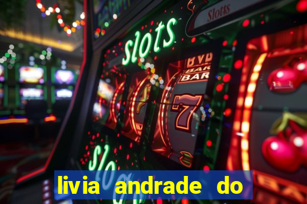 livia andrade do silvio santos nua